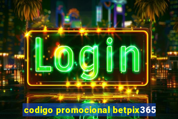 codigo promocional betpix365